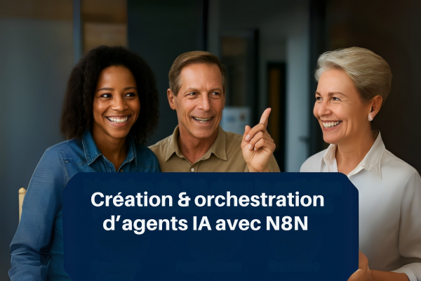 Création & orchestration d’agents IA avec N8N (600 x 400 px) (3)